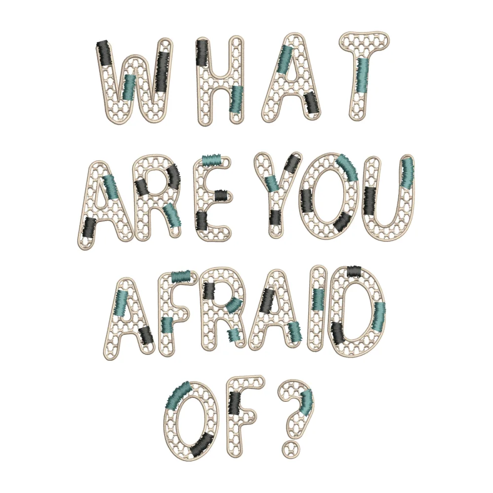 What Are You Afraid Of Embroidery Design