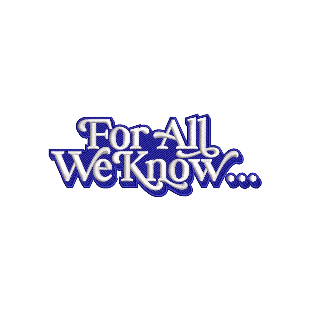 For All We Know Embroidery Design