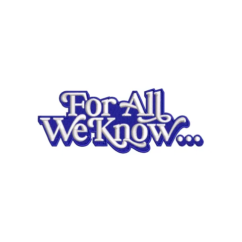 For All We Know Embroidery Design